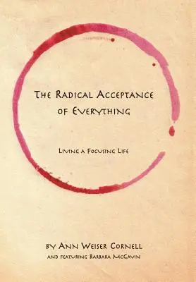 L'accettazione radicale di tutto: vivere una vita focalizzata - The Radical Acceptance of Everything: Living a Focusing Life