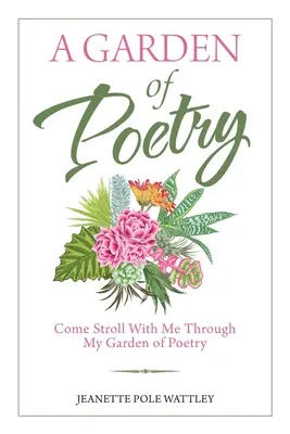 Un giardino di poesia: Vieni a passeggiare con me nel mio giardino di poesia - A Garden of Poetry: Come Stroll with Me Through My Garden of Poetry