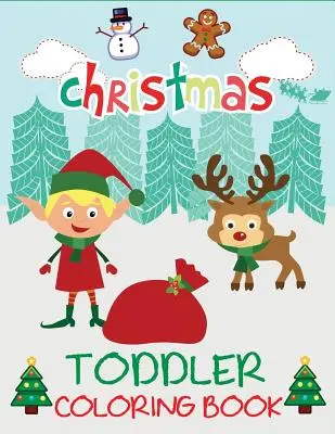 Libro da colorare di Natale per bambini: Libro da colorare di Natale per bambini di 1-3 anni, 2-4 anni, scuola materna - Christmas Toddler Coloring Book: Christmas Coloring Book for Children, Ages 1-3, Ages 2-4, Preschool