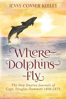 Dove volano i delfini: I diari di New Smyrna del capitano Douglas Dummett 1806-1873 - Where Dolphins Fly: New Smyrna Journals of Capt. Douglas Dummett 1806-1873