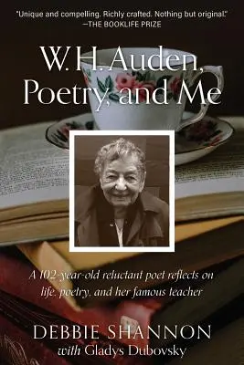 W. H. Auden, la poesia e io: Un poeta riluttante di 102 anni riflette sulla vita, la poesia e il suo famoso maestro - W. H. Auden, Poetry, and Me: A 102-Year-Old Reluctant Poet Reflects on Life, Poetry, and Her Famous Teacher