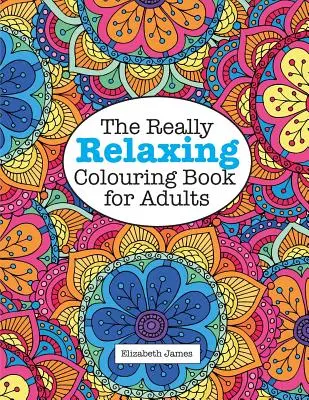 Il libro da colorare veramente rilassante per adulti - The Really RELAXING Colouring Book for Adults