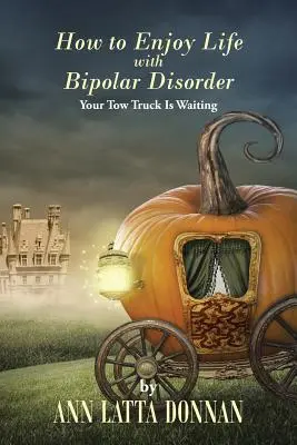 Come godersi la vita con il disturbo bipolare: Il vostro carro attrezzi vi aspetta - How to Enjoy Life with Bipolar Disorder: Your Tow Truck Is Waiting