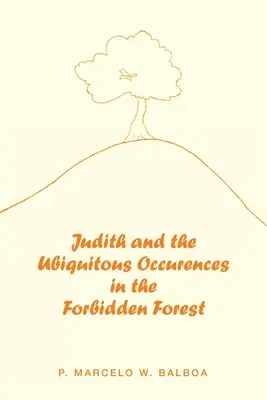 Giuditta e gli eventi insoliti nella foresta proibita - Judith and the Ubiquitous Occurences in the Forbidden Forest