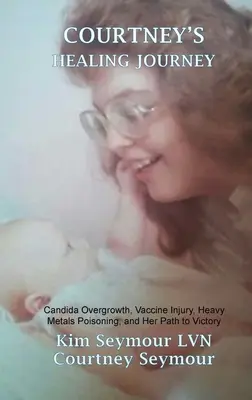 Il viaggio di guarigione di Courtney: Sovraccrescita di candida, lesioni da vaccino, avvelenamento da metalli pesanti e il suo cammino verso la vittoria - Courtney's Healing Journey: Candida Overgrowth, Vaccine Injury, Heavy Metals Poisoning, and Her Path to Victory