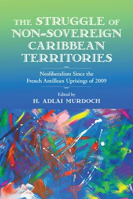 La lotta dei territori caraibici non sovrani: Il neoliberismo dopo le rivolte delle Antille francesi del 2009 - The Struggle of Non-Sovereign Caribbean Territories: Neoliberalism Since the French Antillean Uprisings of 2009