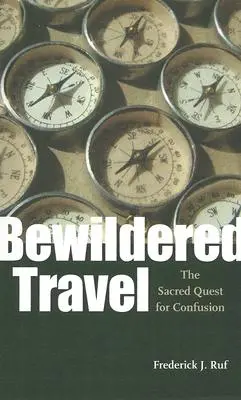 Viaggio disorientato: La sacra ricerca della confusione - Bewildered Travel: The Sacred Quest for Confusion