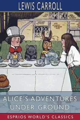 Le avventure di Alice sotto terra (Esprios Classics) - Alice's Adventures Under Ground (Esprios Classics)
