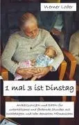 1 mal 3 ist Dinstag: Regole e idee per trascorrere una serata diversa dal solito con le persone che hanno bisogno di aiuto. - 1 mal 3 ist Dinstag: Anregungen und Ideen fr unterhaltsame Stunden mit hochbetagten Mitmenschen