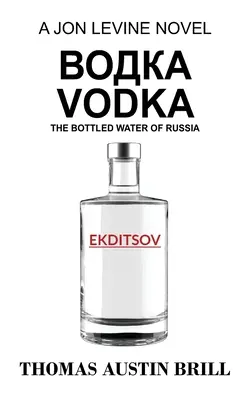 водка Vodka: L'acqua in bottiglia della Russia - Un romanzo di Jon Levine - водка Vodka: The Bottled Water of Russia - A Jon Levine Novel