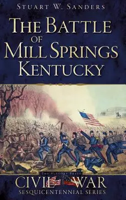 La battaglia di Mill Springs, Kentucky - The Battle of Mill Springs, Kentucky