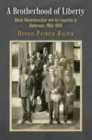 Una fratellanza di libertà: La ricostruzione nera e le sue eredità a Baltimora, 1865-1920 - A Brotherhood of Liberty: Black Reconstruction and Its Legacies in Baltimore, 1865-1920