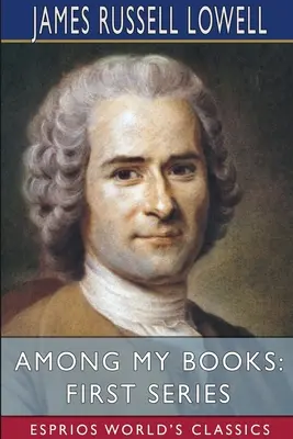 Tra i miei libri: Prima serie (Esprios Classics) - Among My Books: First Series (Esprios Classics)