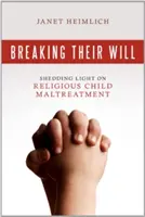 Rompere la loro volontà: fare luce sul maltrattamento religioso dei bambini - Breaking Their Will: Shedding Light on Religious Child Maltreatment