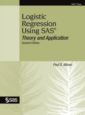 Regressione logistica con SAS: Teoria e applicazione, seconda edizione - Logistic Regression Using SAS: Theory and Application, Second Edition