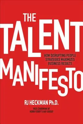 Il manifesto del talento: Come l'interruzione delle strategie per le persone massimizza i risultati aziendali - The Talent Manifesto: How Disrupting People Strategies Maximizes Business Results