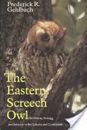 Civetta orientale, volume 16: Storia della vita, ecologia e comportamento nei sobborghi e nelle campagne - Eastern Screech Owl, Volume 16: Life History, Ecology, and Behavior in the Suburbs and Countryside