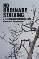 No Ordinary Stalking: uno sguardo allo stalking organizzato e alle molestie elettroniche - No Ordinary Stalking: a look at organized stalking and electronic harassment