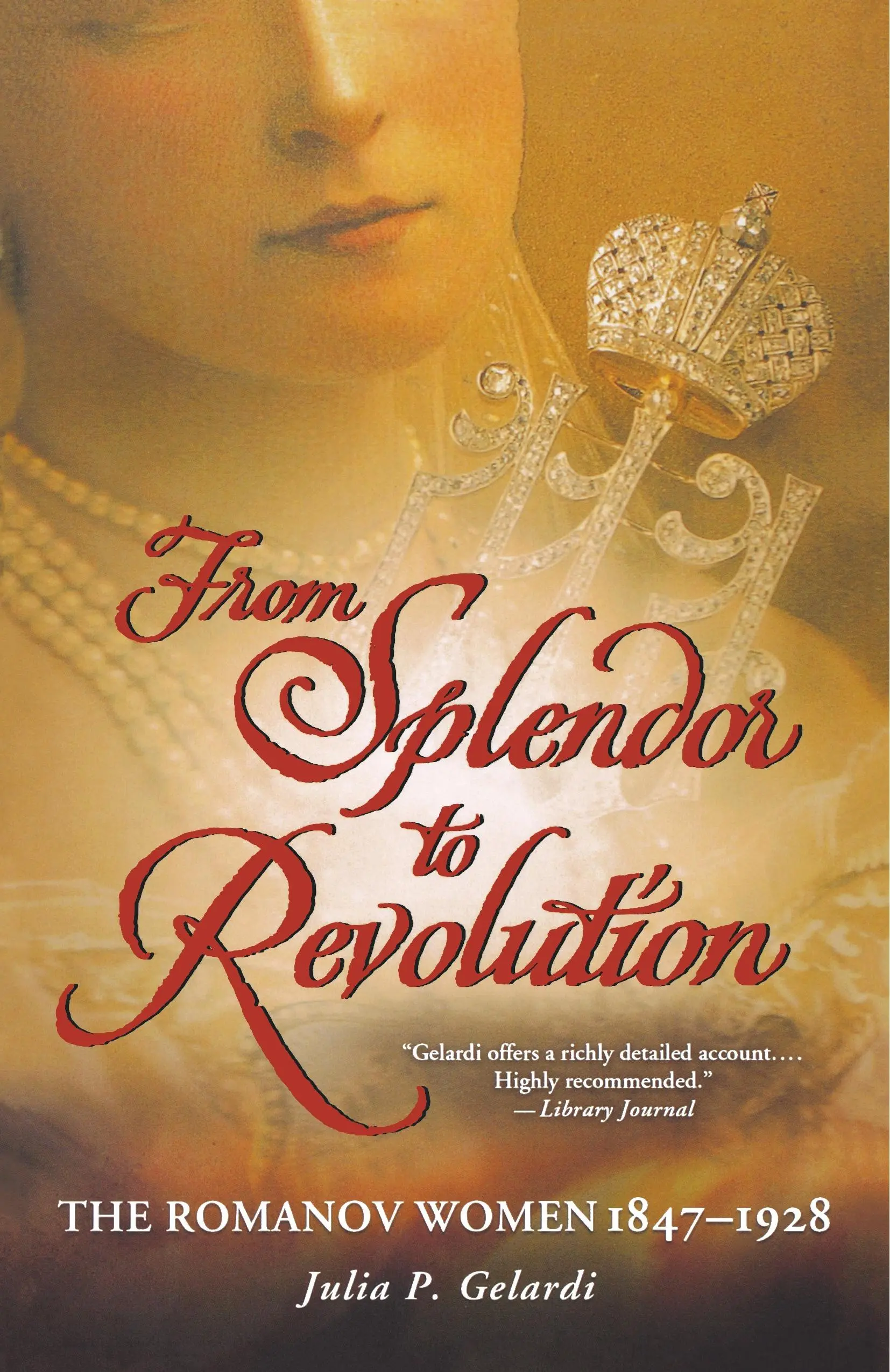 Dallo splendore alla rivoluzione: Le donne Romanov, 1847-1928 - From Splendor to Revolution: The Romanov Women, 1847--1928