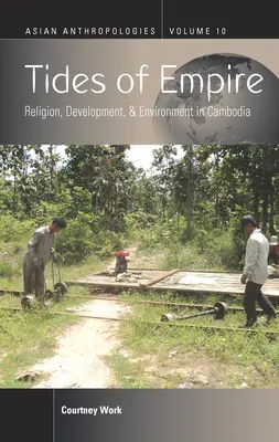 Maree dell'impero: Religione, sviluppo e ambiente in Cambogia - Tides of Empire: Religion, Development, and Environment in Cambodia