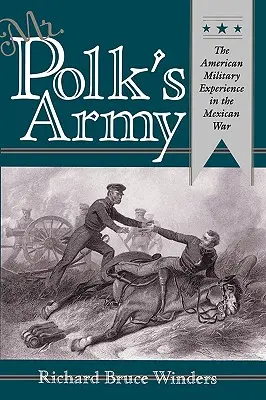 L'esercito del signor Polk: L'esperienza militare americana nella guerra messicana - Mr. Polk's Army: The American Military Experience in Teh Mexican War