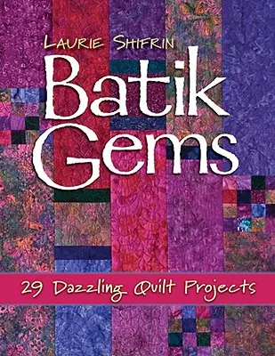 Batik Gems: 29 progetti di quilt abbaglianti - Edizione Print on Demand - Batik Gems: 29 Dazzling Quilt Projects- Print on Demand Edition