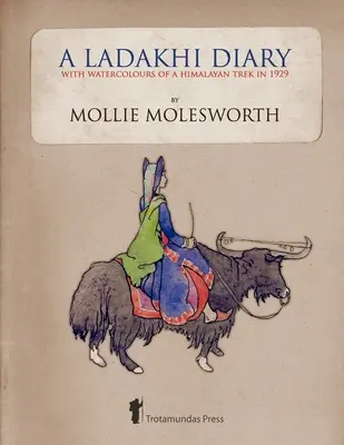 Un diario ladakhi - Con acquerelli di un trekking himalayano del 1929 - A Ladakhi Diary - With Watercolours of a Himalayan Trek in 1929