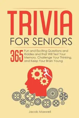 Trivia per anziani: 365 domande e indovinelli divertenti e appassionanti che metteranno alla prova la vostra memoria, sfideranno il vostro pensiero e manterranno il vostro cervello in allenamento. - Trivia for Seniors: 365 Fun and Exciting Questions and Riddles and That Will Test Your Memory, Challenge Your Thinking, And Keep Your Brai