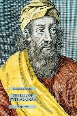 La vita di Pitagora: Classici esoterici - The Life of Pythagoras: Esoteric Classics