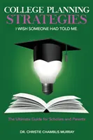 Strategie di pianificazione universitaria che vorrei mi avessero detto: La guida definitiva per studenti e genitori - College Planning Strategies I Wish Someone Had Told Me: The Ultimate Guide for Scholars and Parents