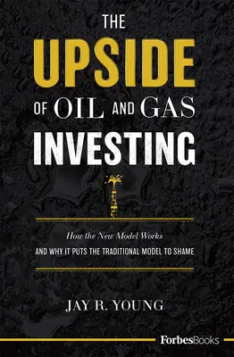 Il lato positivo degli investimenti in petrolio e gas: Come funziona il nuovo modello e perché fa impallidire il modello tradizionale - The Upside of Oil and Gas Investing: How the New Model Works and Why It Puts the Traditional Model to Shame