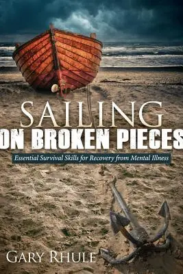 Navigare su pezzi rotti: Abilità essenziali di sopravvivenza per il recupero dalla malattia mentale - Sailing on Broken Pieces: Essential Survival Skills for Recovery from Mental Illness