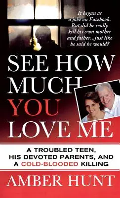 Vedi quanto mi ami: Un adolescente problematico, i suoi devoti genitori e un omicidio a sangue freddo - See How Much You Love Me: A Troubled Teen, His Devoted Parents, and a Cold-Blooded Killing