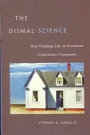 La scienza del male: Come pensare come un economista mina la comunità - The Dismal Science: How Thinking Like an Economist Undermines Community