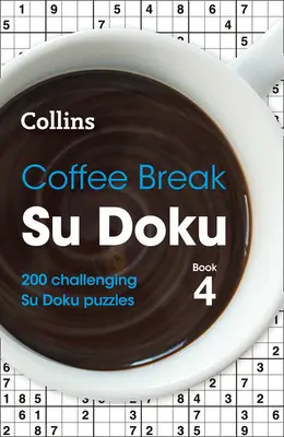 Coffee Break Su Doku: Libro 4, 4: 200 impegnativi Su Doku - Coffee Break Su Doku Book 4, 4: 200 Challenging Su Doku Puzzles