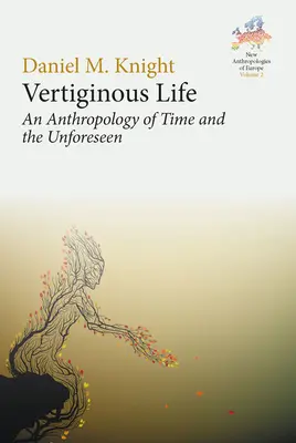 Vita vertiginosa: Un'antropologia del tempo e dell'imprevisto - Vertiginous Life: An Anthropology of Time and the Unforeseen