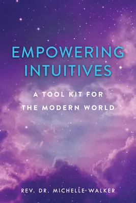 Potenziare gli intuitivi: Un kit di strumenti spirituali per il mondo moderno - Empowering Intuitives: A Spiritual Tool Kit for the Modern World