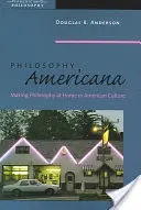 Filosofia Americana: Fare filosofia a casa nella cultura americana - Philosophy Americana: Making Philosophy at Home in American Culture