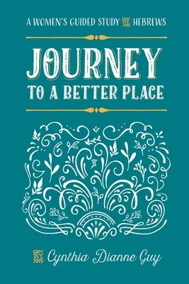 Viaggio verso un posto migliore: Uno studio guidato per donne su Ebrei - Journey To A Better Place: A Women's Guided Study of Hebrews