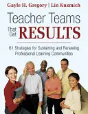 Squadre di insegnanti che ottengono risultati: 61 strategie per sostenere e rinnovare le comunità di apprendimento professionale - Teacher Teams That Get Results: 61 Strategies for Sustaining and Renewing Professional Learning Communities