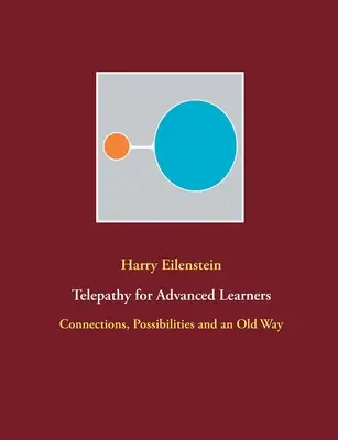 Telepatia per studenti avanzati: Connessioni, possibilità e un'antica via - Telepathy for Advanced Learners: Connections, Possibilities and an Old Way