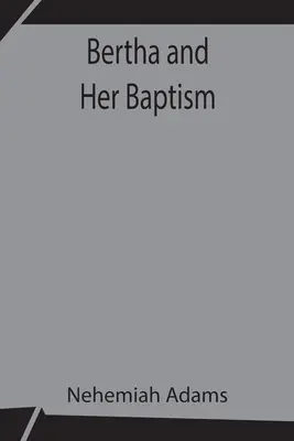 Bertha e il suo battesimo - Bertha and Her Baptism