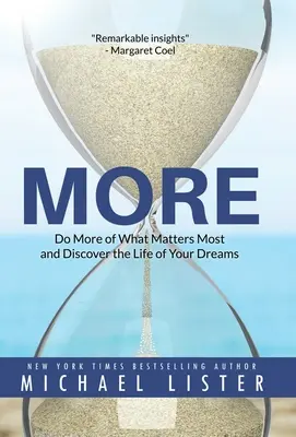Di più: Fai di più di ciò che conta di più e scopri la vita dei tuoi sogni - More: Do More of What Matters Most and Discover the Life of Your Dreams