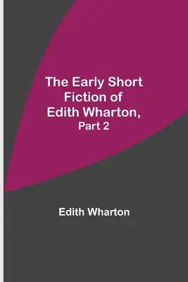La prima narrativa breve di Edith Wharton, parte 2 - The Early Short Fiction of Edith Wharton, Part 2