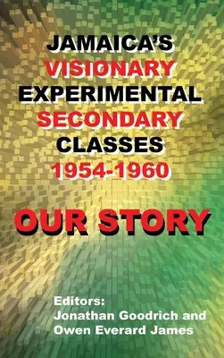 La nostra storia: Le visionarie classi secondarie sperimentali della Giamaica 1954-1960 - Our Story: Jamaica's Visionary Experimental Secondary Classes 1954 - 1960