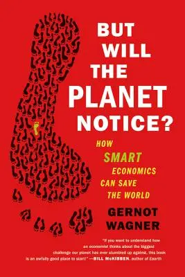 Ma il pianeta se ne accorgerà?: Come un'economia intelligente può salvare il mondo - But Will the Planet Notice?: How Smart Economics Can Save the World