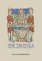 La Trotula: un compendio medievale di medicina femminile - The Trotula: A Medieval Compendium of Women's Medicine
