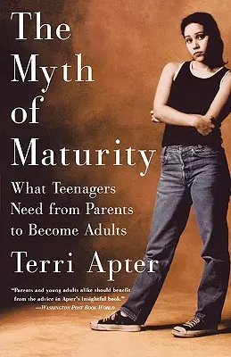 Il mito della maturità: Ciò che gli adolescenti hanno bisogno dei genitori per diventare adulti - The Myth of Maturity: What Teenagers Need from Parents to Become Adults