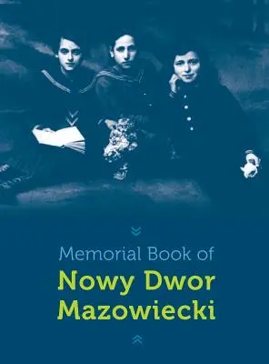 Libro commemorativo di Nowy-Dwor: Nowy Dwor Mazowiecki, Polonia - Memorial Book of Nowy-Dwor: Nowy Dwor Mazowiecki, Poland