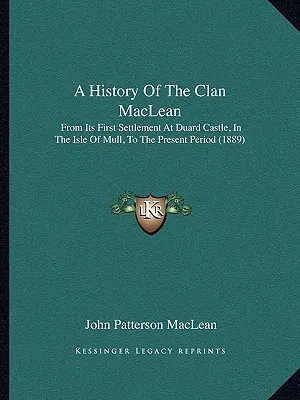 Storia del Clan MacLean: dal suo primo insediamento a Duard Castle, nell'isola di Mull, al periodo attuale (1889) - A History Of The Clan MacLean: From Its First Settlement At Duard Castle, In The Isle Of Mull, To The Present Period (1889)